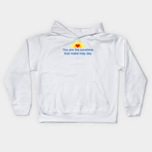 You are the sunshine that make may day Kids Hoodie